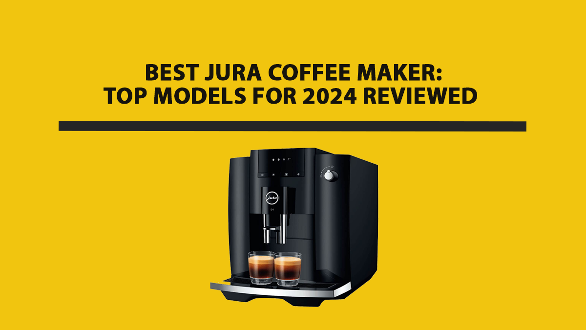 Best Jura Coffee Maker