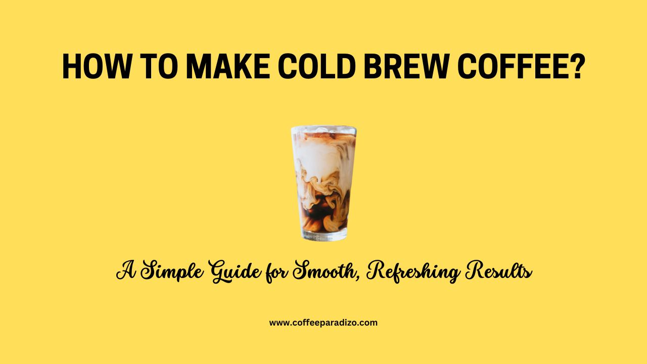 How to Make Cold Brew Coffee